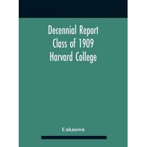 Decennial Report; Class Of 1909 Harvard College