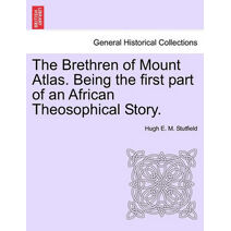 Brethren of Mount Atlas. Being the First Part of an African Theosophical Story.