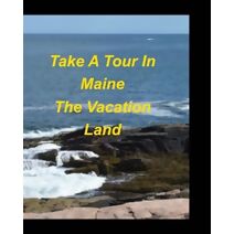 Take A Tour In Maine The Vacation Land
