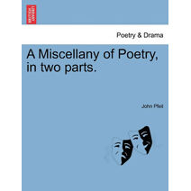 Miscellany of Poetry, in Two Parts.