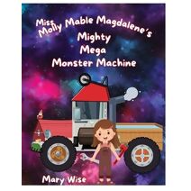 Miss Molly Mable Magadalene's Mighty Mega Monster Machine