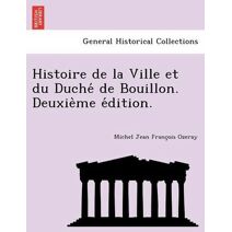 Histoire de la Ville et du Duché de Bouillon. Deuxième édition.