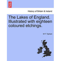 Lakes of England. Illustrated with Eighteen Coloured Etchings.