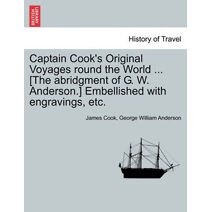 Captain Cook's Original Voyages round the World ... [The abridgment of G. W. Anderson.] Embellished with engravings, etc.