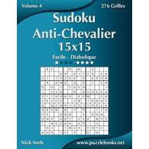 Sudoku Anti-Chevalier 15x15 - Facile à Diabolique - Volume 4 - 276 Grilles (Sudoku Anti-Chevalier)