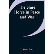 Shire Horse in Peace and War