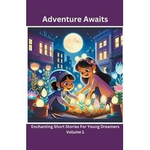 Adventure Awaits (Adventure Awaits: Enchanting Short Stories for Young Dreamers)