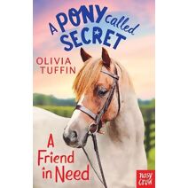 Pony Called Secret: A Friend In Need (Pony Called Secret)