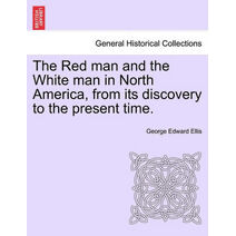 Red man and the White man in North America, from its discovery to the present time.