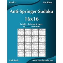 Anti-Springer-Sudoku 16x16 - Leicht bis Extrem Schwer - Band 5 - 276 Rätsel (Anti-Springer-Sudoku)