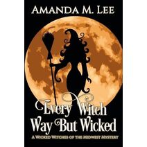 Every Witch Way But Wicked (Wicked Witches of the Midwest)
