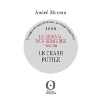 journal d'un d�miurge, tome XIII - Le crash futile - 1999