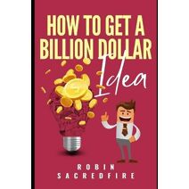 How to Get A Billion Dollar Idea
