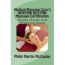 Medical Massage Care's NCBTMB BCETMB Massage Certification Study Guide and Practice Exam (Massage Therapy)