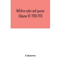 Wiltshire notes and queries (Volume VI) 1908-1910