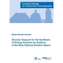 Decision Support for the Synthesis of Energy Systems by Analysis of the Near-Optimal Solution Space (Aachener Beiträge zur Technischen Thermodynamik)