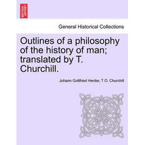 Outlines of a philosophy of the history of man; translated by T. Churchill. (British Library Historical Print Collections. General Histor)