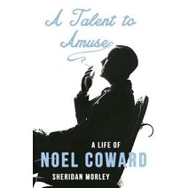 Talent to Amuse: A Life of Noel Coward