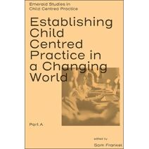 Establishing Child Centred Practice in a Changing World, Part A
