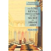Lost Keys of Freemasonry or the Secret of Hiram Abiff