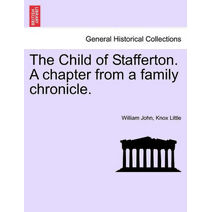 Child of Stafferton. a Chapter from a Family Chronicle.
