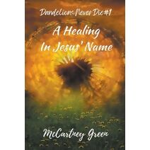 Dandelions Never Die #1 A Healing-In Jesus' Name (Dnd- In Jesus' Name)