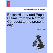 British History and Papal Claims from the Norman Conquest to the present day.