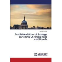 Traditional Rites of Passage Enriching Christian Rites and Rituals