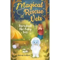 Magical Rescue Vets: Snowball the Baby Yeti (Magical Rescue Vets)