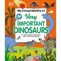 My Encyclopedia of Very Important Dinosaurs (My Very Important Encyclopedias)