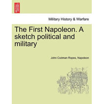 First Napoleon. a Sketch Political and Military