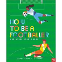 How to Be a Footballer and Other Sports Jobs (How to be a...)