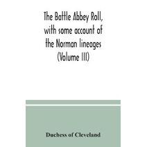 Battle Abbey roll, with some account of the Norman lineages (Volume III)