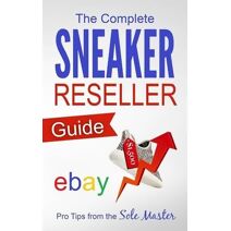 Complete Sneaker Reseller Guide (How to Become a Sneaker Reseller Mogul)
