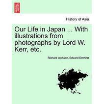 Our Life in Japan ... With illustrations from photographs by Lord W. Kerr, etc.