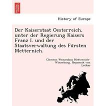 Kaiserstaat Oesterreich, unter der Regierung Kaisers Franz I. und der Staatsverwaltung des Fürsten Metternich.
