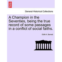 Champion in the Seventies, Being the True Record of Some Passages in a Conflict of Social Faiths.