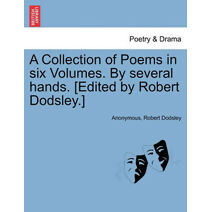 Collection of Poems in Six Volumes. by Several Hands. [Edited by Robert Dodsley.]