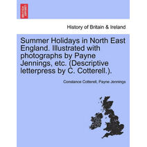 Summer Holidays in North East England. Illustrated with Photographs by Payne Jennings, Etc. (Descriptive Letterpress by C. Cotterell.).