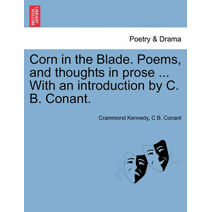 Corn in the Blade. Poems, and Thoughts in Prose ... with an Introduction by C. B. Conant.
