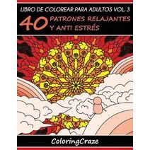 Libro de Colorear para Adultos Volumen 3 (Colección de Terapia Artística Antiestrés)