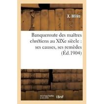 Banqueroute Des Maitres Chretiens Au Xixe Siecle: Ses Causes, Ses Remedes
