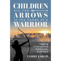 Children are Like Arrows in the Hands of a Warrior