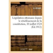 Legislation Ottomane Depuis Le Retablissement de la Constitution