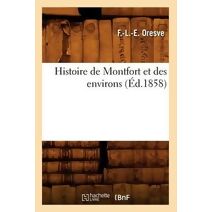 Histoire de Montfort Et Des Environs (Ed.1858)