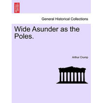 Wide Asunder as the Poles.