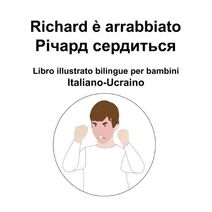 Italiano-Ucraino Richard e arrabbiato / Річард сердиться Libro illustrato bilingue per bambini