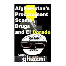 Afghanistans Procurement Scams, Drugs and El Dorado
