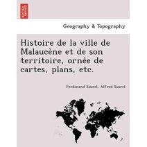 Histoire de la ville de Malaucène et de son territoire, ornée de cartes, plans, etc.