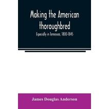 Making the American thoroughbred